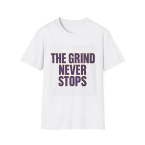 THE GRIND NEVER STOPS